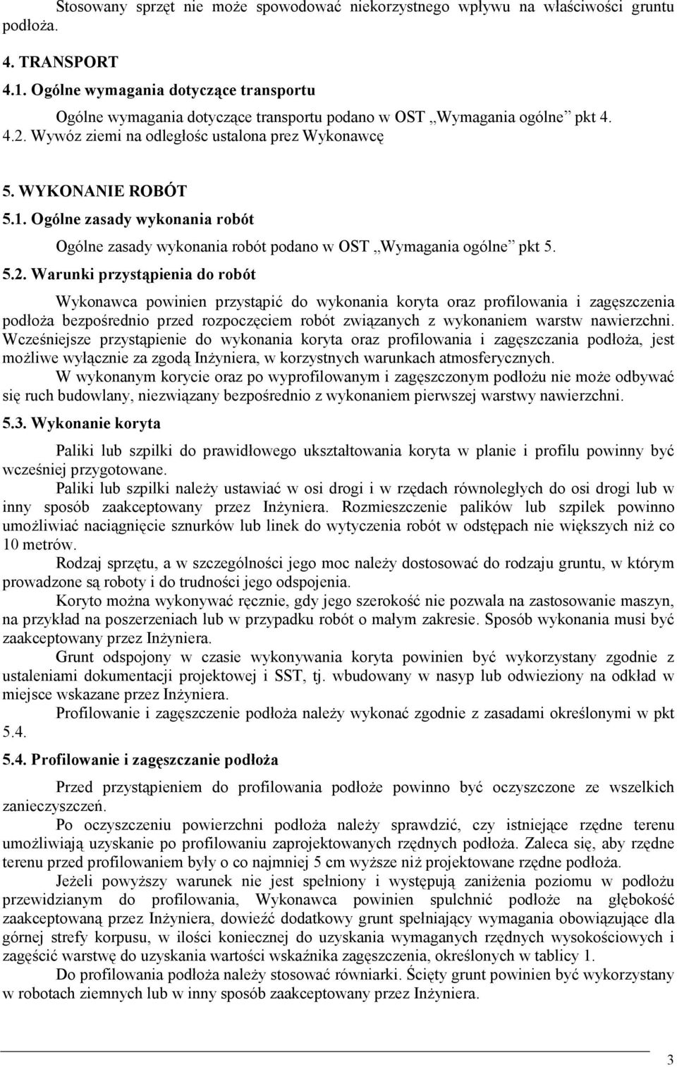 Ogólne zasady wykonania robót Ogólne zasady wykonania robót podano w OST Wymagania ogólne pkt 5. 5.2.