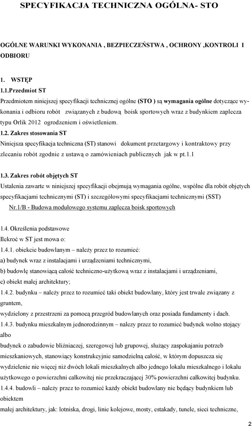 1.Przedmiot ST Przedmiotem niniejszej specyfikacji technicznej ogólne (STO ) są wymagania ogólne dotyczące wykonania i odbioru robót związanych z budową boisk sportowych wraz z budynkiem zaplecza