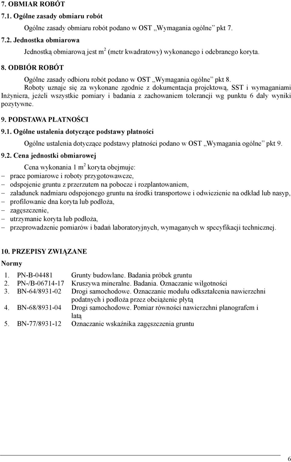 Roboty uznaje się za wykonane zgodnie z dokumentacja projektową, SST i wymaganiami InŜyniera, jeŝeli wszystkie pomiary i badania z zachowaniem tolerancji wg punktu 6 dały wyniki pozytywne. 9.