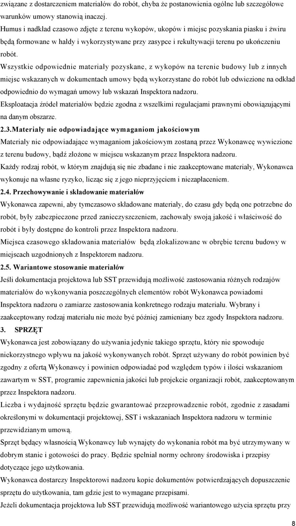 Wszystkie odpowiednie materiały pozyskane, z wykopów na terenie budowy lub z innych miejsc wskazanych w dokumentach umowy będą wykorzystane do robót lub odwiezione na odkład odpowiednio do wymagań