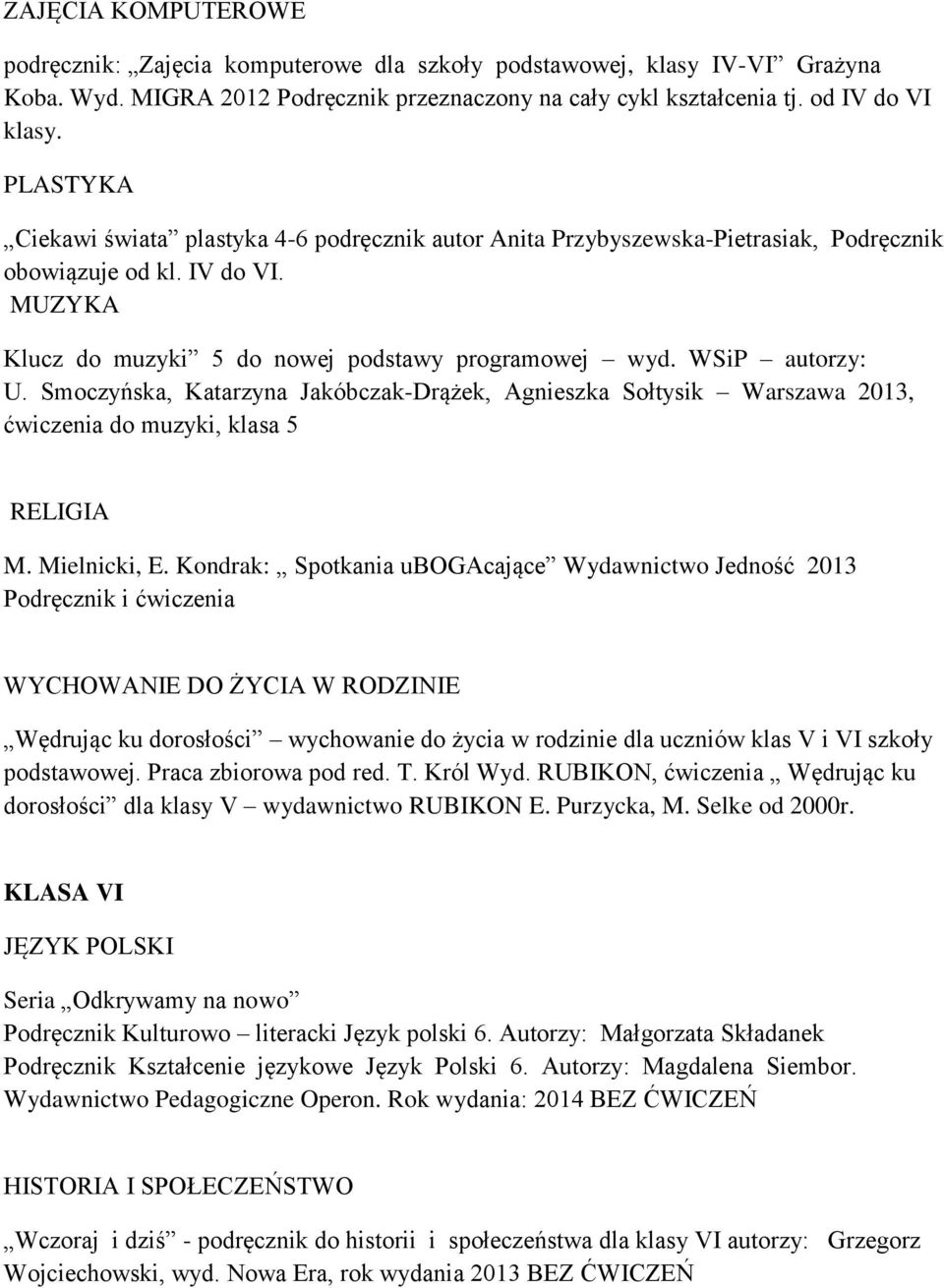 WSiP autorzy: U. Smoczyńska, Katarzyna Jakóbczak-Drążek, Agnieszka Sołtysik Warszawa 2013, ćwiczenia do muzyki, klasa 5 M. Mielnicki, E.