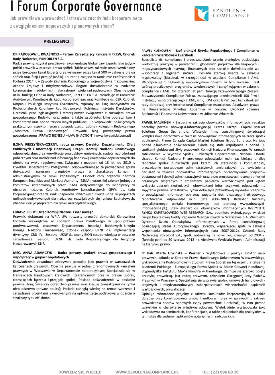 Także w ww. zakresie został wyróżniony przez European Legal Experts oraz wskazany przez Legal 500 w zakresie prawa spółek oraz fuzji i przejęć (M&A). Laureat I.