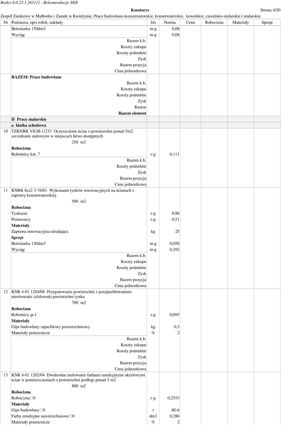 7 r-g 0,111 11 KNBK 8cz2 3-76/01 Wykonanie tynków renowacyjnych na ścianach z zaprawy konserwatorskiej.