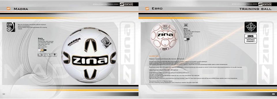 ZP1329 Wysokiej klasy piłka treningowa High training ball cena / price: 68 zł 010600 011606 Zina EBRO PLUS Kategoria popularna poliuretanowa piłka meczowa - IMS Approved Powszechnie uznana za