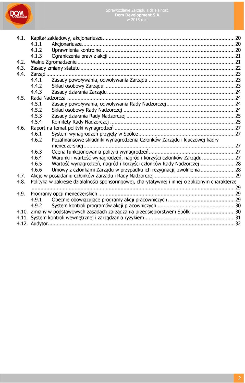 Rada Nadzorcza... 24 4.5.1 Zasady powoływania, odwoływania Rady Nadzorczej... 24 4.5.2 Skład osobowy Rady Nadzorczej... 24 4.5.3 Zasady działania Rady Nadzorczej... 25 4.5.4 Komitety Rady Nadzorczej.
