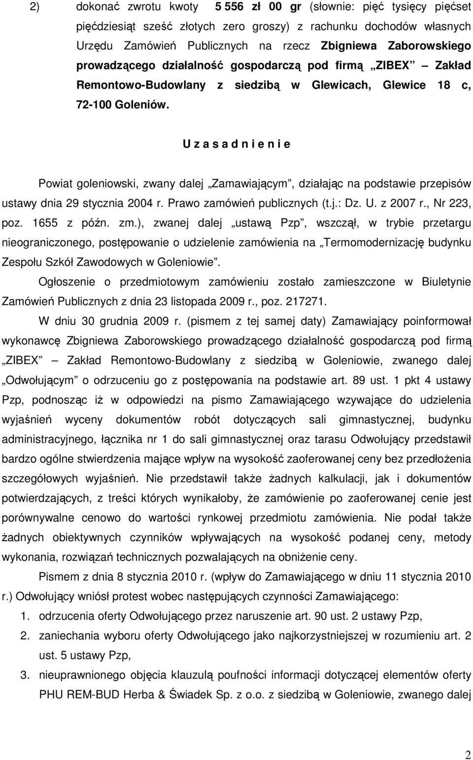 U z a s a d n i e n i e Powiat goleniowski, zwany dalej Zamawiającym, działając na podstawie przepisów ustawy dnia 29 stycznia 2004 r. Prawo zamówień publicznych (t.j.: Dz. U. z 2007 r., Nr 223, poz.