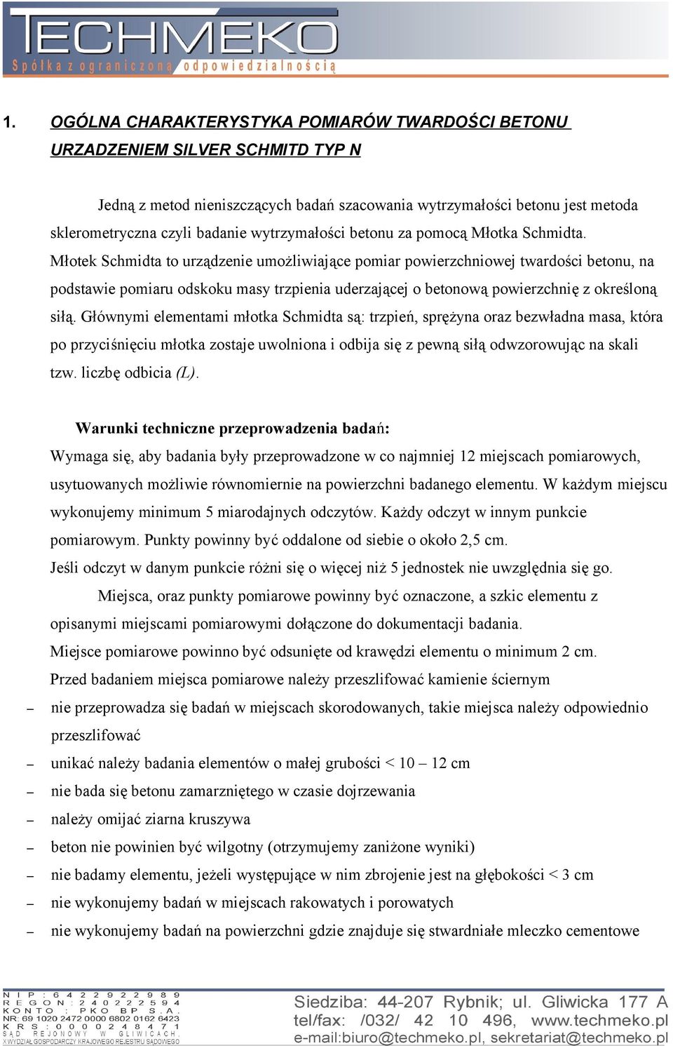 Młotek Schmidta to urządzenie umożliwiające pomiar powierzchniowej twardości betonu, na podstawie pomiaru odskoku masy trzpienia uderzającej o betonową powierzchnię z określoną siłą.