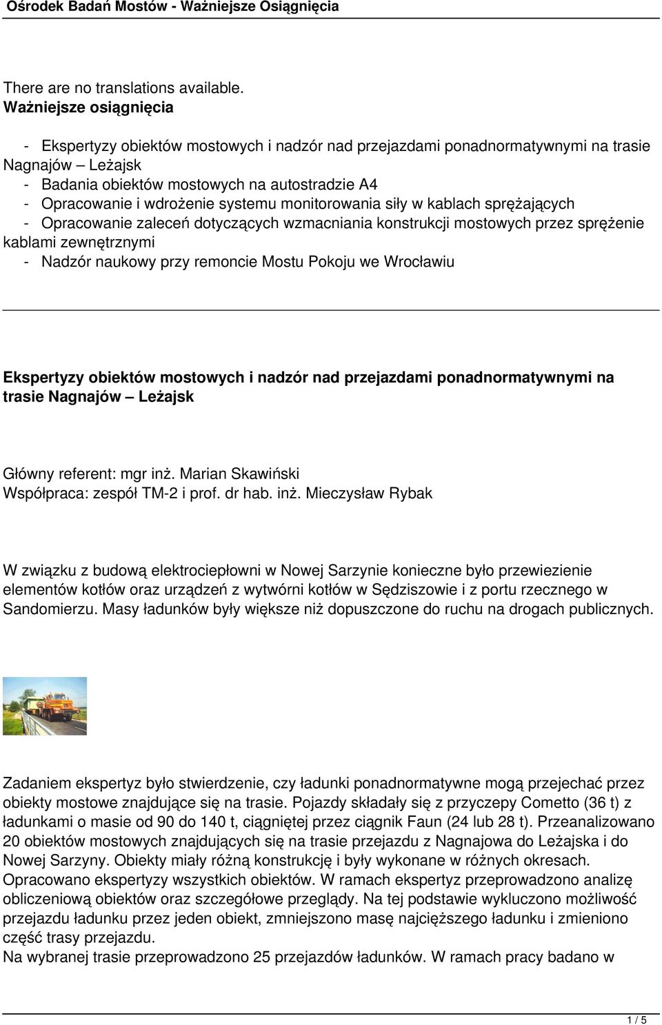 systemu monitorowania siły w kablach sprężających - Opracowanie zaleceń dotyczących wzmacniania konstrukcji mostowych przez sprężenie kablami zewnętrznymi - Nadzór naukowy przy remoncie Mostu Pokoju