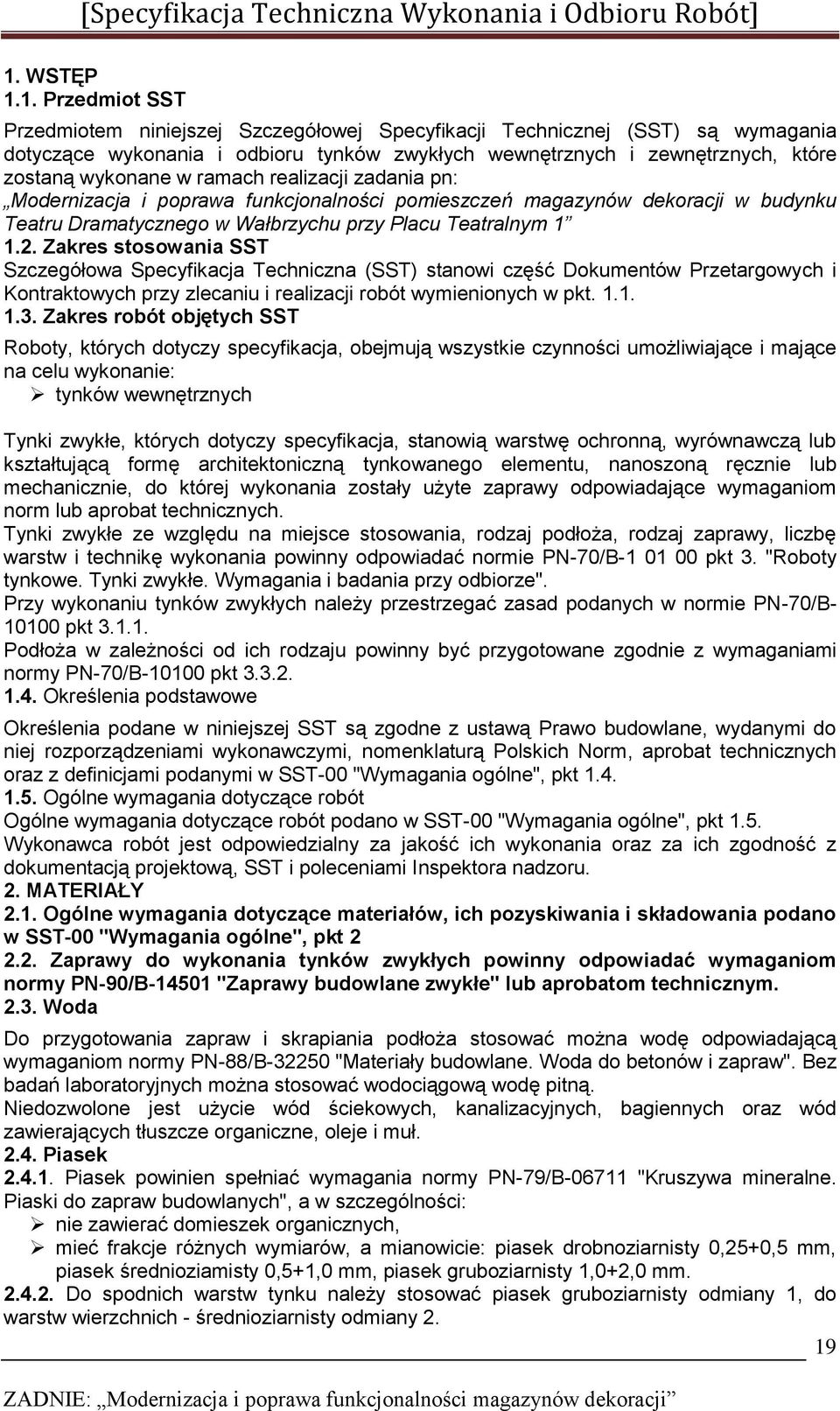 Zakres stosowania SST Szczegółowa Specyfikacja Techniczna (SST) stanowi część Dokumentów Przetargowych i Kontraktowych przy zlecaniu i realizacji robót wymienionych w pkt. 1.1. 1.3.