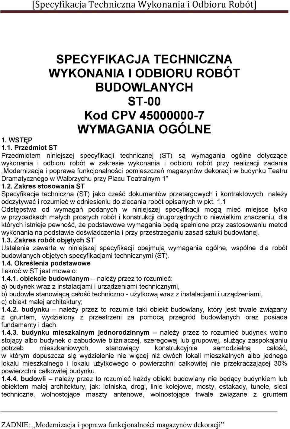 1. Przedmiot ST Przedmiotem niniejszej specyfikacji technicznej (ST) są wymagania ogólne dotyczące wykonania i odbioru robót w zakresie wykonania i odbioru robót przy realizacji zadania Modernizacja