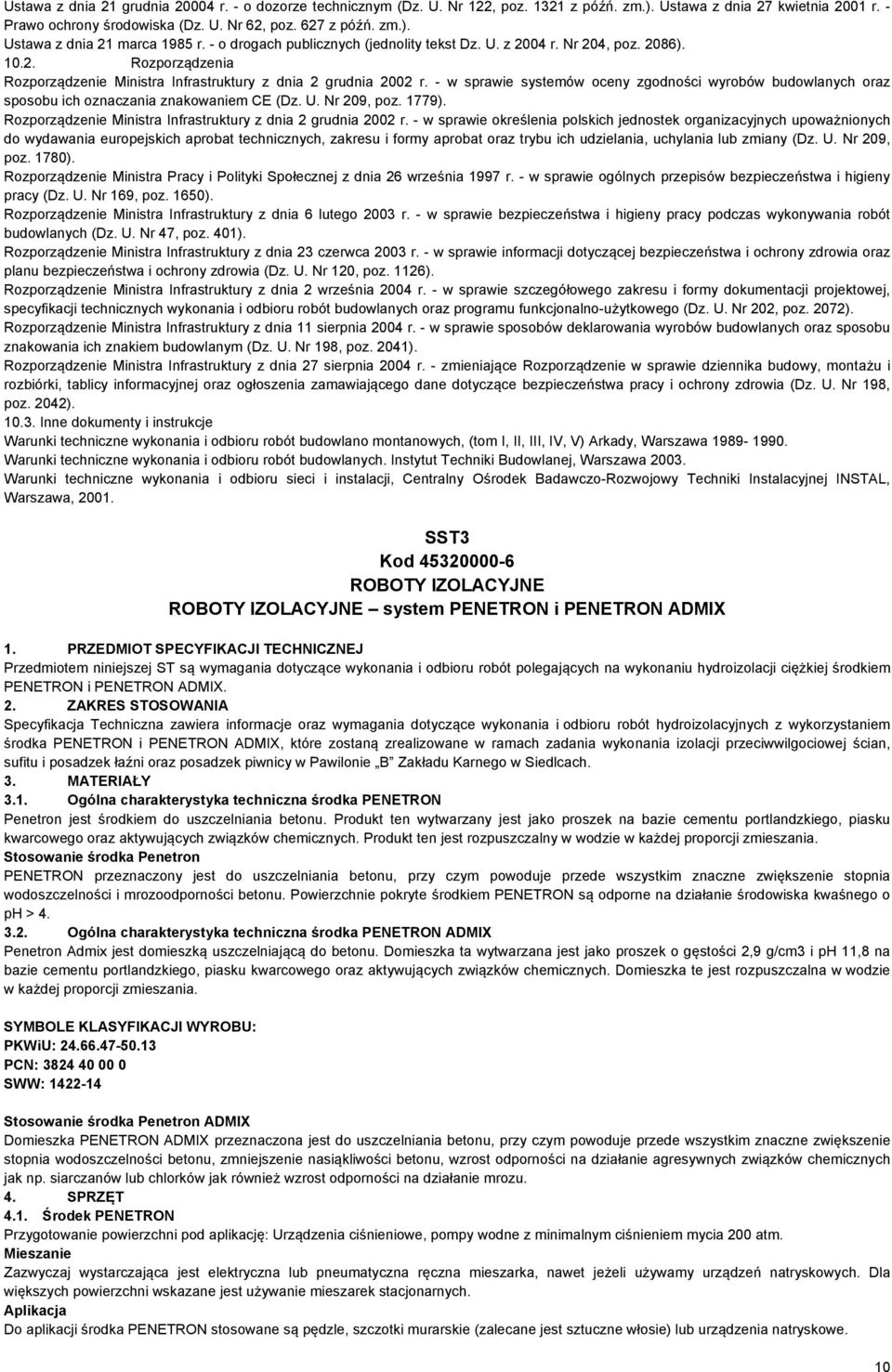 - w sprawie systemów oceny zgodności wyrobów budowlanych oraz sposobu ich oznaczania znakowaniem CE (Dz. U. Nr 209, poz. 1779). Rozporządzenie Ministra Infrastruktury z dnia 2 grudnia 2002 r.