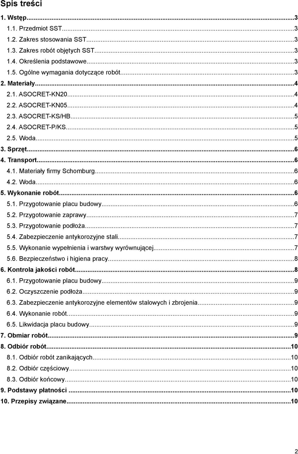 Wykonanie robót...6 5.1. Przygotowanie placu budowy...6 5.2. Przygotowanie zaprawy...7 5.3. Przygotowanie podłoża...7 5.4. Zabezpieczenie antykorozyjne stali...7 5.5. Wykonanie wypełnienia i warstwy wyrównującej.