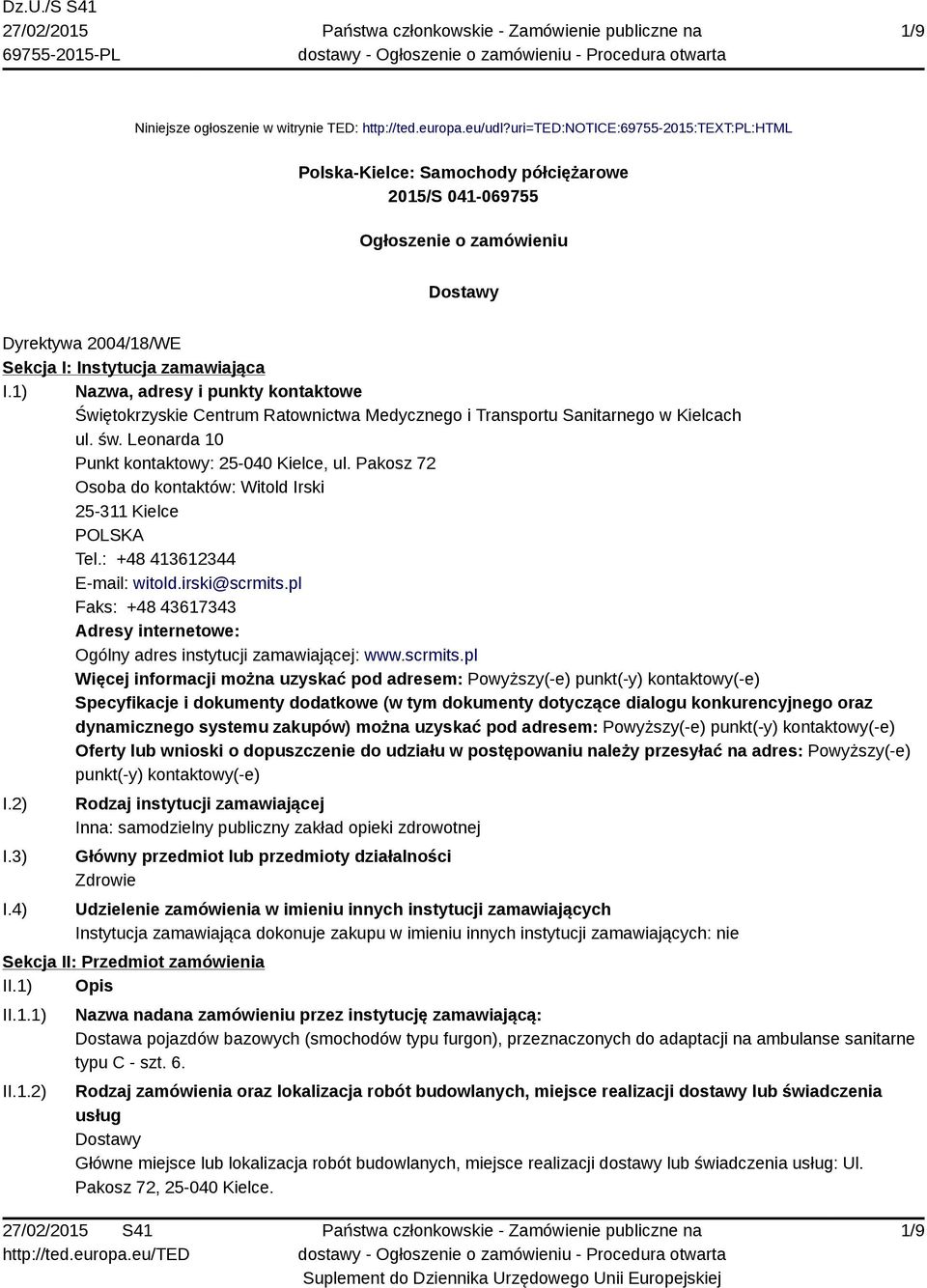 1) Nazwa, adresy i punkty kontaktowe Świętokrzyskie Centrum Ratownictwa Medycznego i Transportu Sanitarnego w Kielcach ul. św. Leonarda 10 Punkt kontaktowy: 25-040 Kielce, ul.