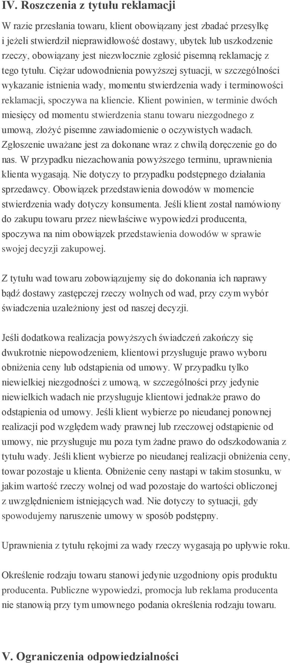 Ciężar udowodnienia powyższej sytuacji, w szczególności wykazanie istnienia wady, momentu stwierdzenia wady i terminowości reklamacji, spoczywa na kliencie.