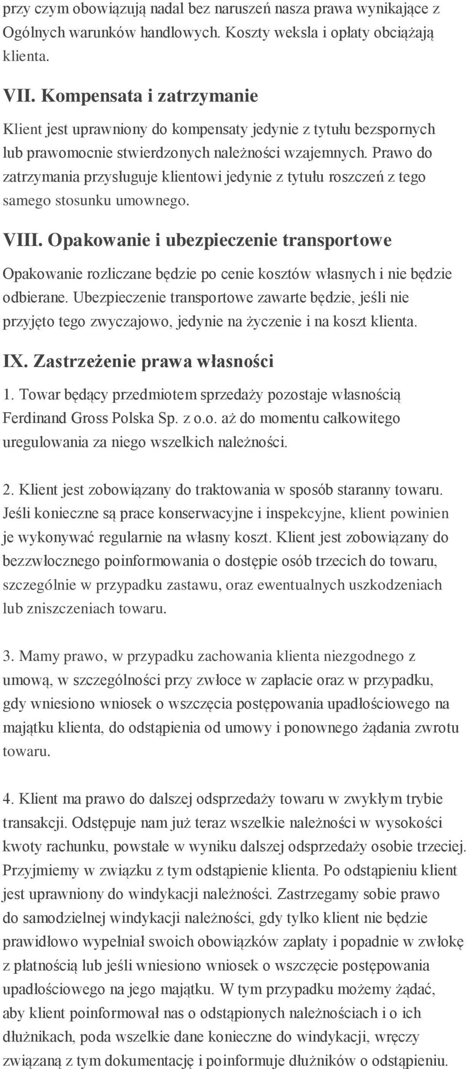 Prawo do zatrzymania przysługuje klientowi jedynie z tytułu roszczeń z tego samego stosunku umownego. VIII.