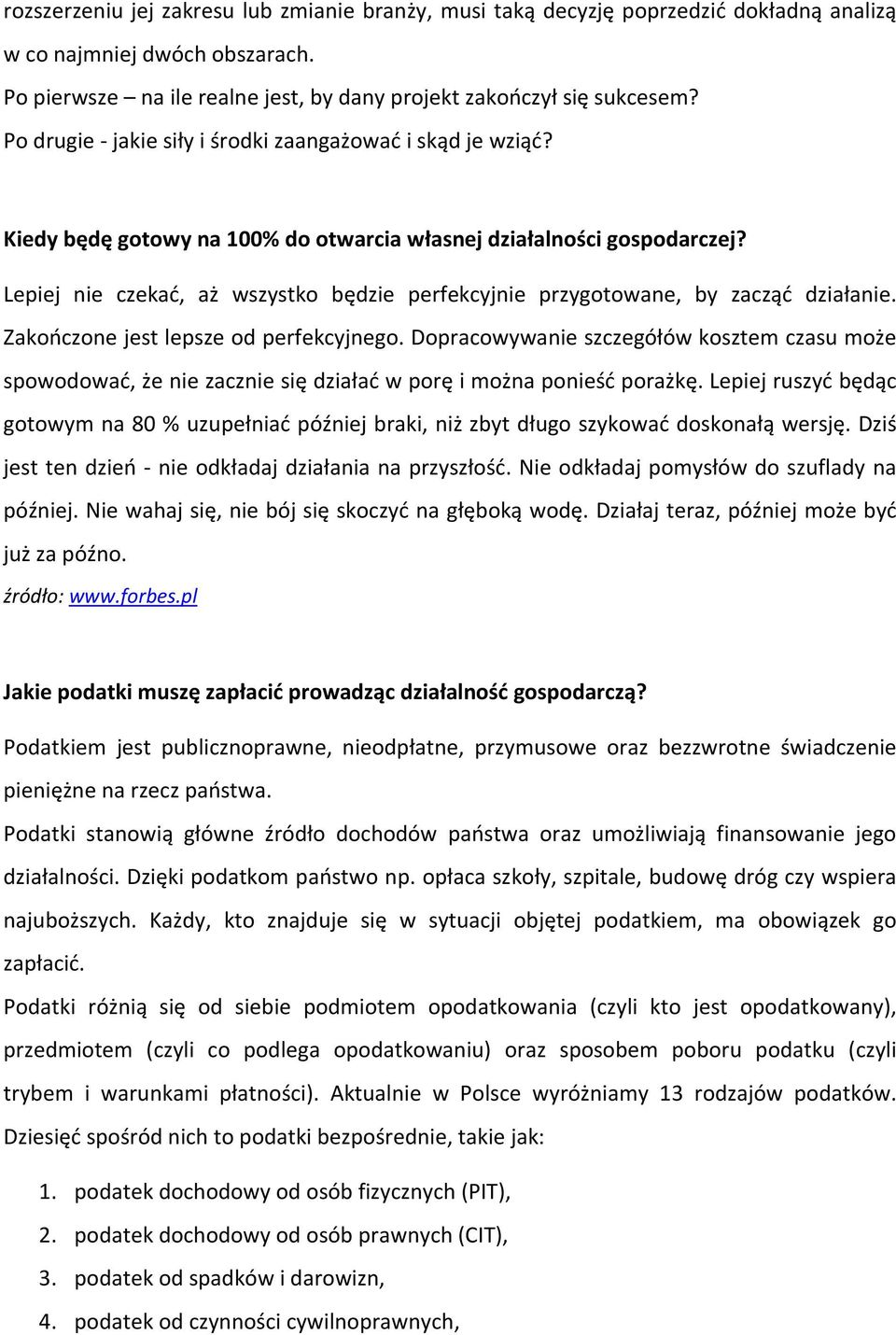 Lepiej nie czekać, aż wszystko będzie perfekcyjnie przygotowane, by zacząć działanie. Zakończone jest lepsze od perfekcyjnego.