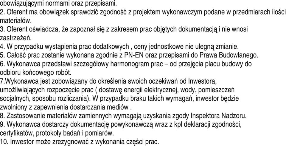 Całość prac zostanie wykonana zgodnie z PN-EN oraz przepisami do Prawa Budowlanego. 6. Wykonawca przedstawi szczegółowy harmonogram prac od przejęcia placu budowy do odbioru końcowego robót. 7.