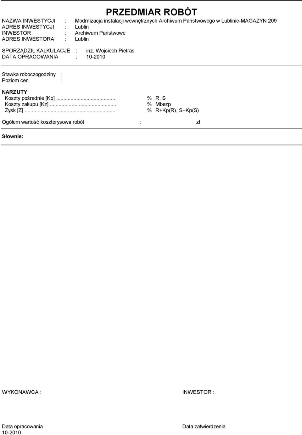 Wojciech Pietras DATA OPRACOWANIA : 10-2010 Stawka roboczogodziny : Poziom cen : NARZUTY Koszty pośrednie [Kp].