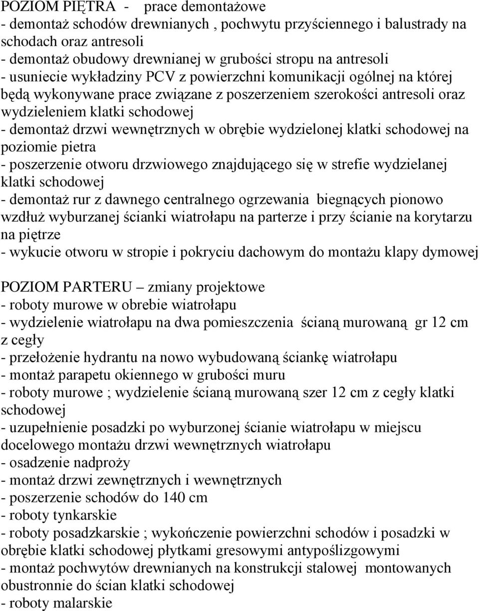 wewnętrznych w obrębie wydzielonej klatki schodowej na poziomie pietra - poszerzenie otworu drzwiowego znajdującego się w strefie wydzielanej klatki schodowej - demontaŝ rur z dawnego centralnego