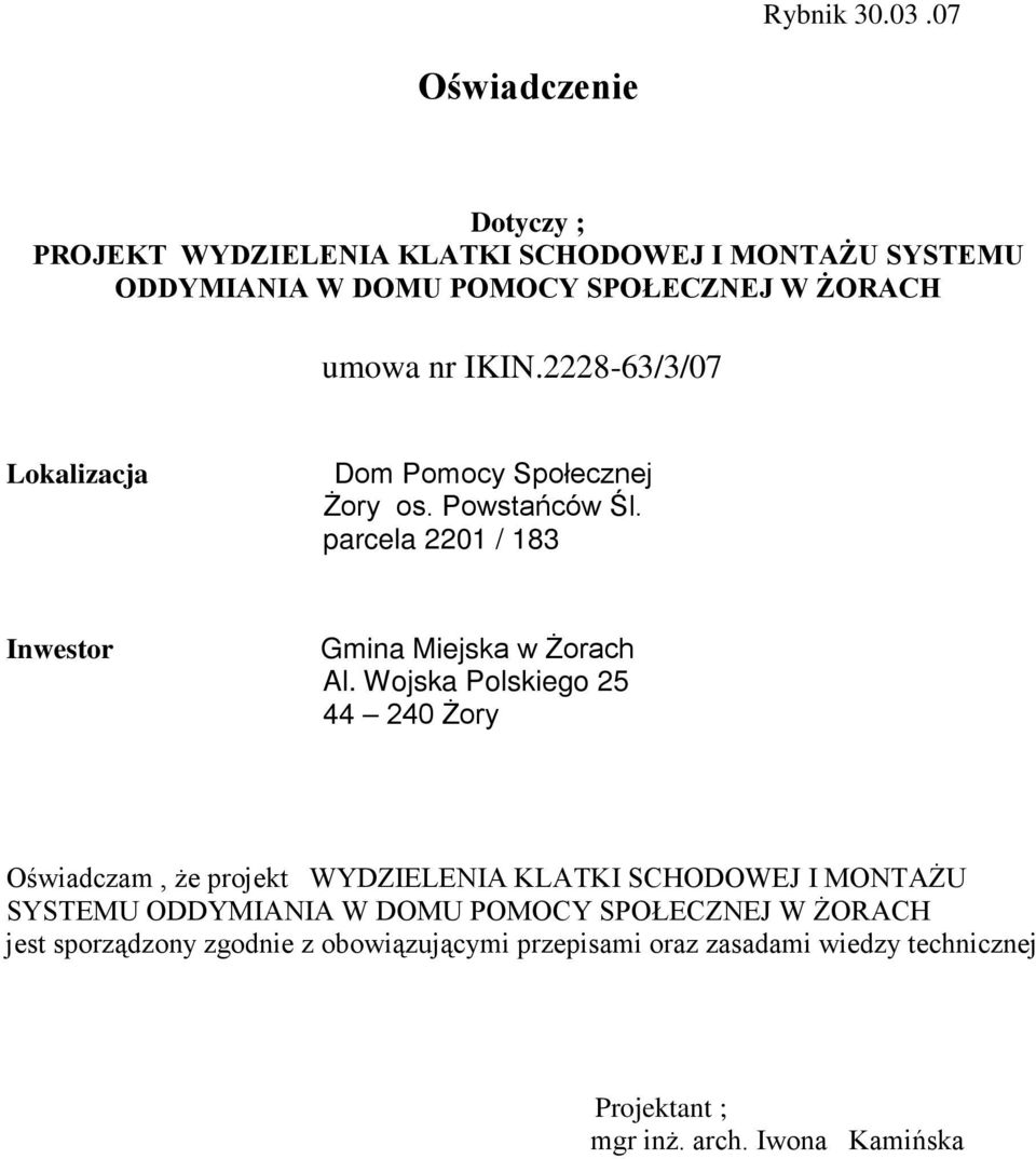 IKIN.2228-63/3/07 Lokalizacja Dom Pomocy Społecznej śory os. Powstańców Śl. parcela 2201 / 183 Inwestor Gmina Miejska w śorach Al.