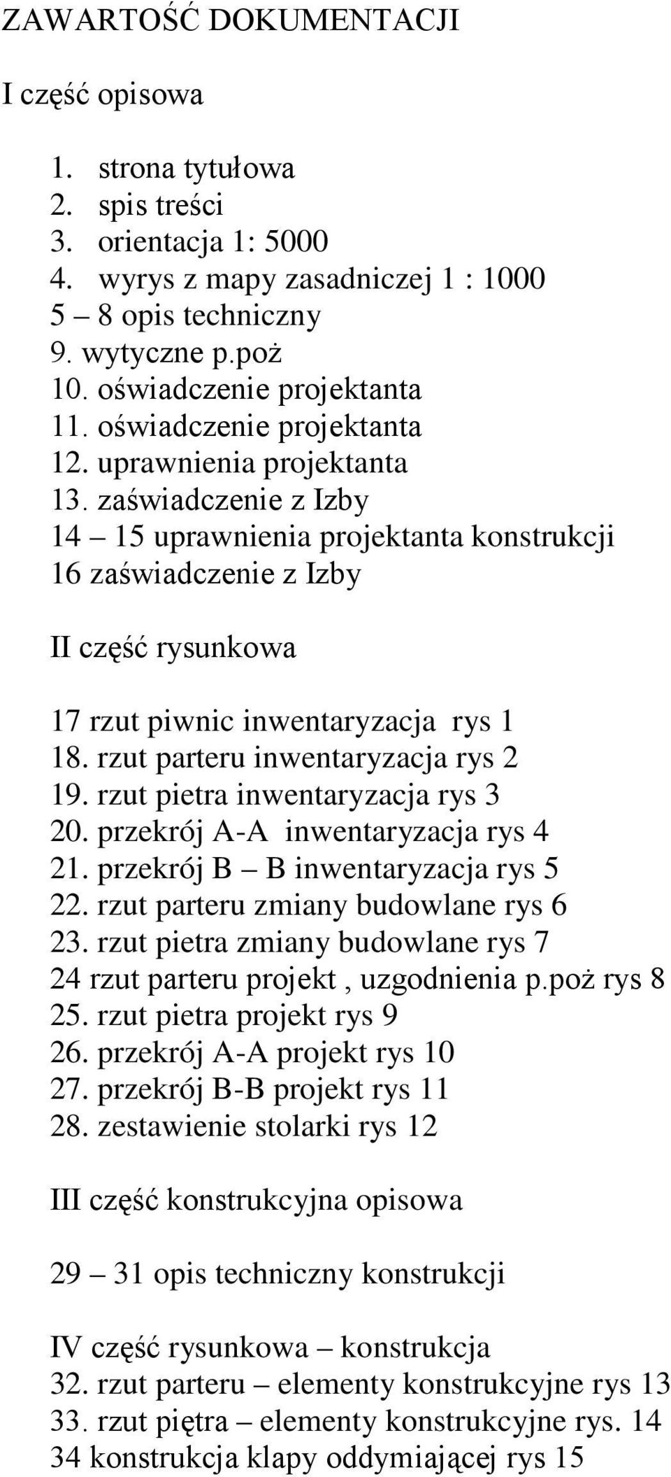 zaświadczenie z Izby 14 15 uprawnienia projektanta konstrukcji 16 zaświadczenie z Izby II część rysunkowa 17 rzut piwnic inwentaryzacja rys 1 18. rzut parteru inwentaryzacja rys 2 19.