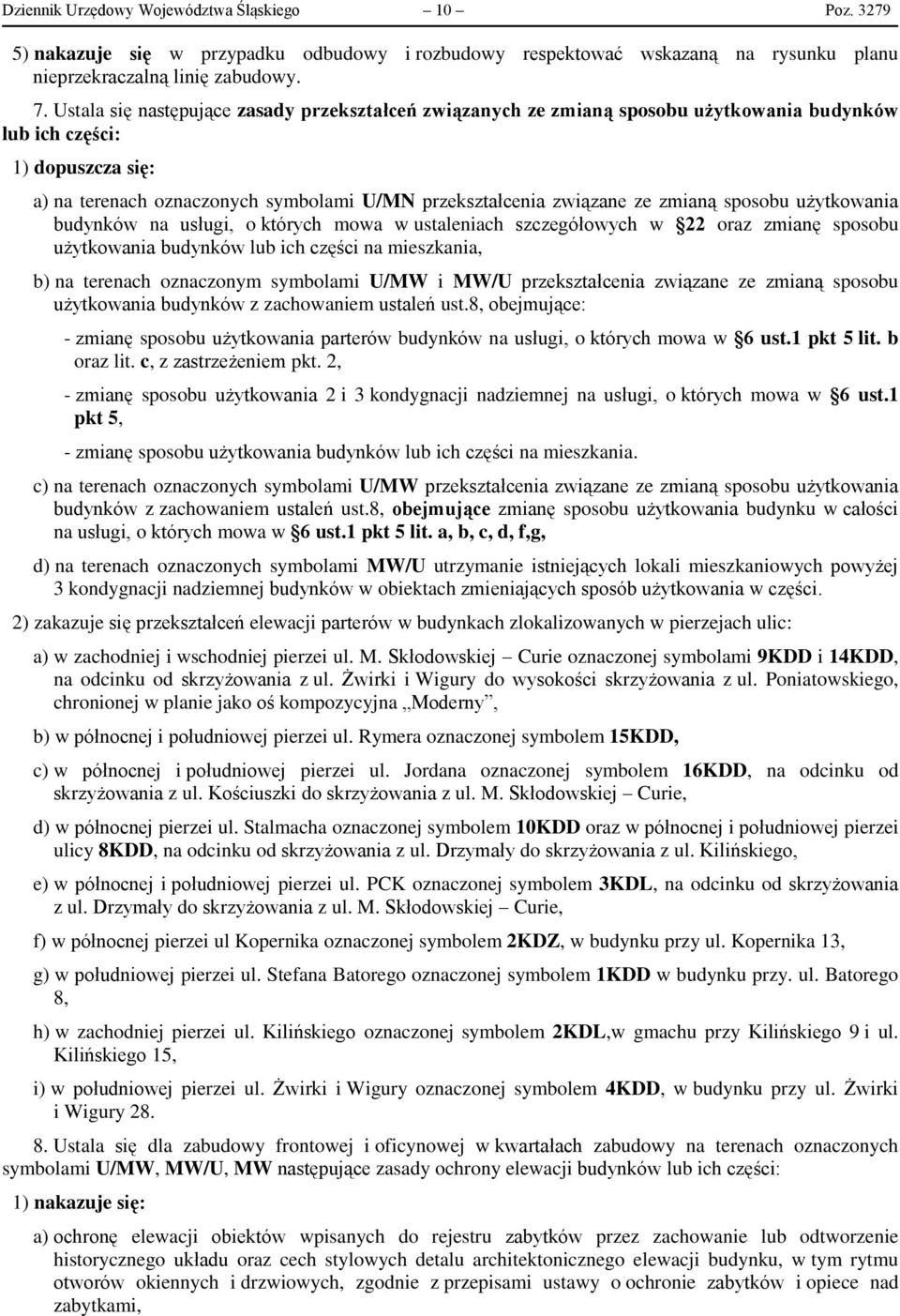 zmianą sposobu użytkowania budynków na usługi, o których mowa w ustaleniach szczegółowych w 22 oraz zmianę sposobu użytkowania budynków lub ich części na mieszkania, b) na terenach oznaczonym