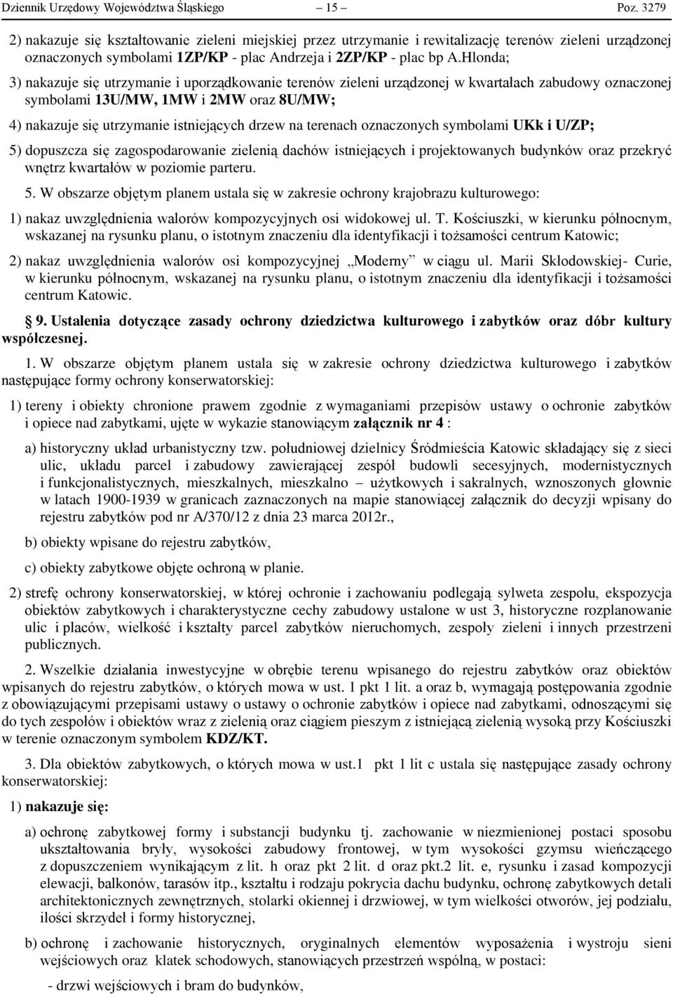 Hlonda; 3) nakazuje się utrzymanie i uporządkowanie terenów zieleni urządzonej w kwartałach zabudowy oznaczonej symbolami 13U/MW, 1MW i 2MW oraz 8U/MW; 4) nakazuje się utrzymanie istniejących drzew