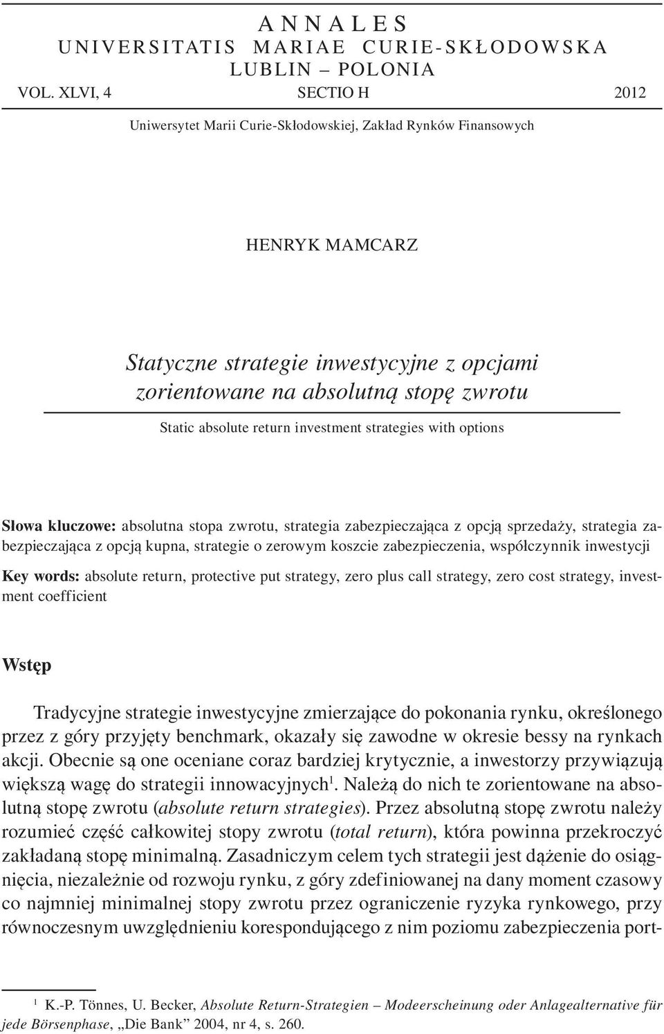 .. na absolutn stop zwrotu Static absolute return investment strategies with options S owa kluczowe: absolutna stopa zwrotu, strategia zabezpieczaj ca z opcj sprzeda y, strategia zabezpieczaj ca z