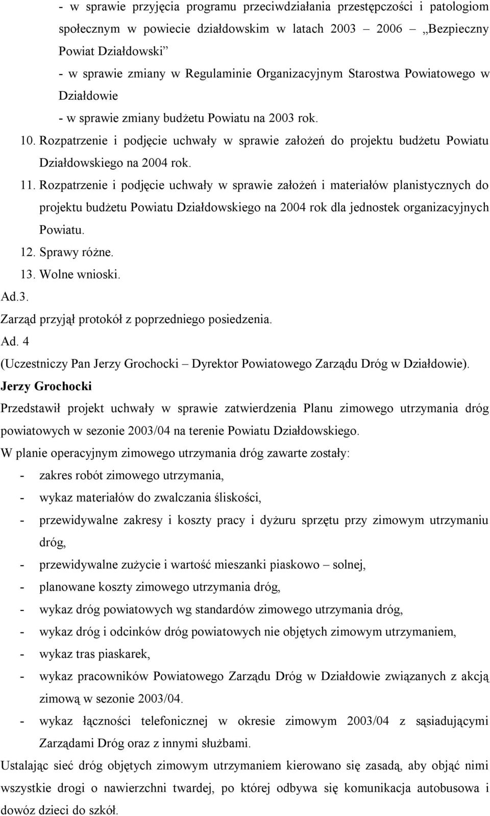 Rozpatrzenie i podjęcie uchwały w sprawie założeń do projektu budżetu Powiatu Działdowskiego na 2004 rok. 11.