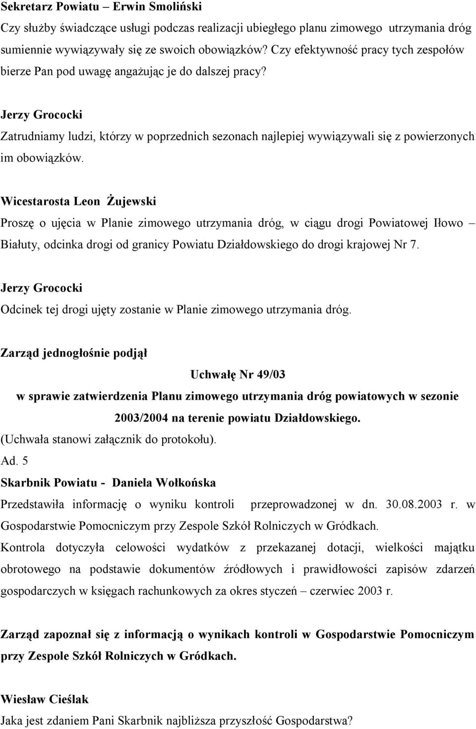 Jerzy Grococki Zatrudniamy ludzi, którzy w poprzednich sezonach najlepiej wywiązywali się z powierzonych im obowiązków.