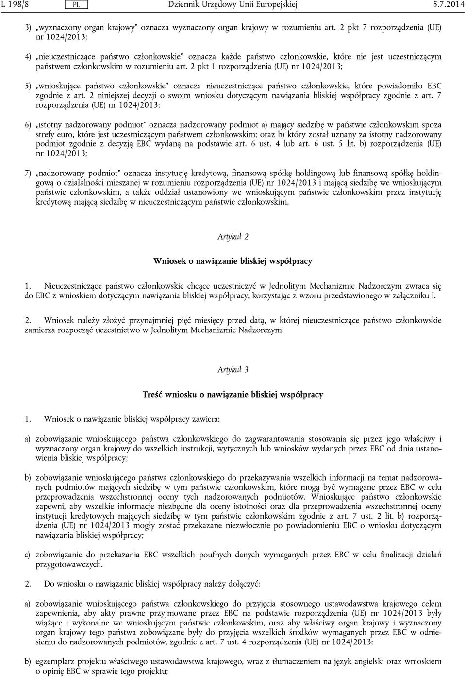 2 pkt 1 rozporządzenia (UE) nr 1024/2013; 5) wnioskujące państwo członkowskie oznacza nieuczestniczące państwo członkowskie, które powiadomiło EBC zgodnie z art.