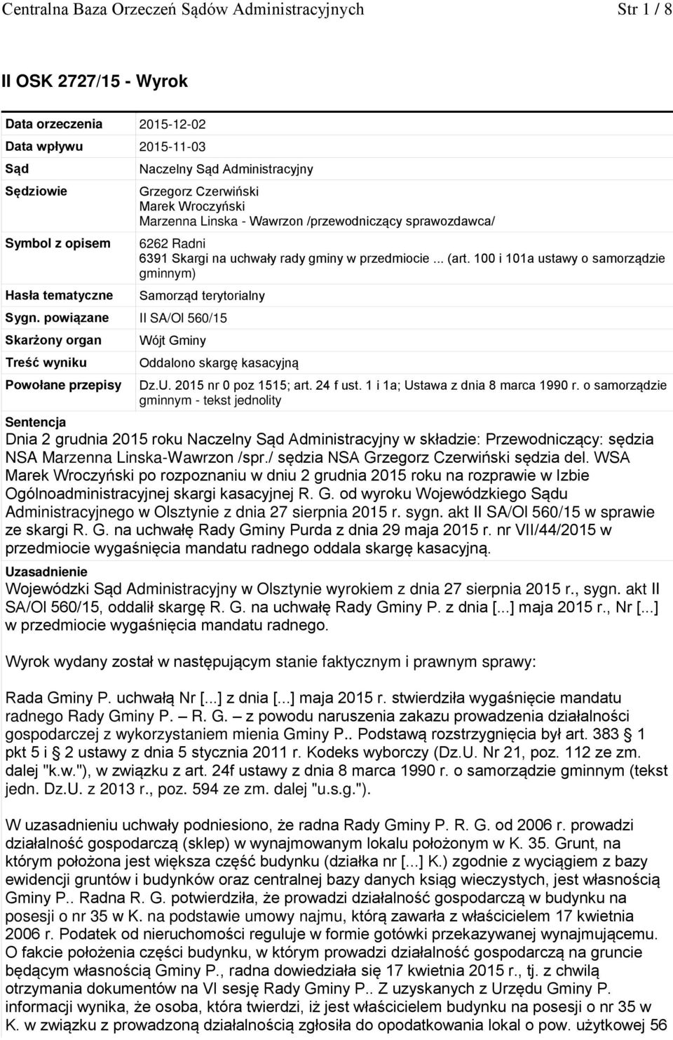 100 i 101a ustawy o samorządzie gminnym) Samorząd terytorialny Sygn. powiązane II SA/Ol 560/15 Skarżony organ Treść wyniku Powołane przepisy Wójt Gminy Oddalono skargę kasacyjną Dz.U.