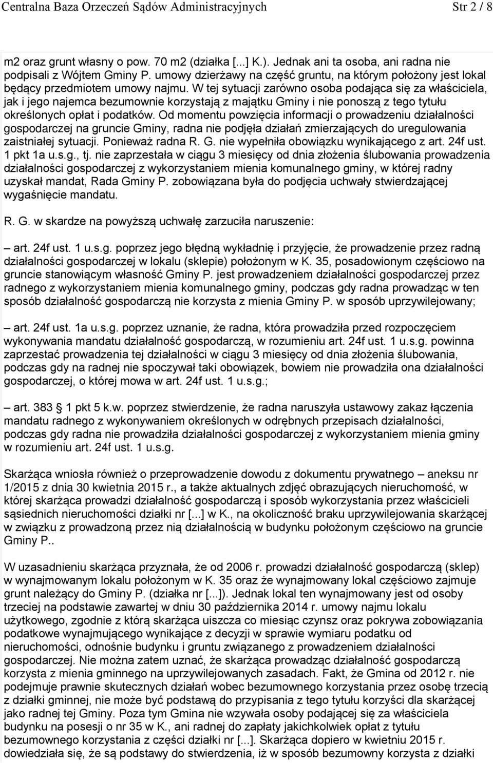 W tej sytuacji zarówno osoba podająca się za właściciela, jak i jego najemca bezumownie korzystają z majątku Gminy i nie ponoszą z tego tytułu określonych opłat i podatków.