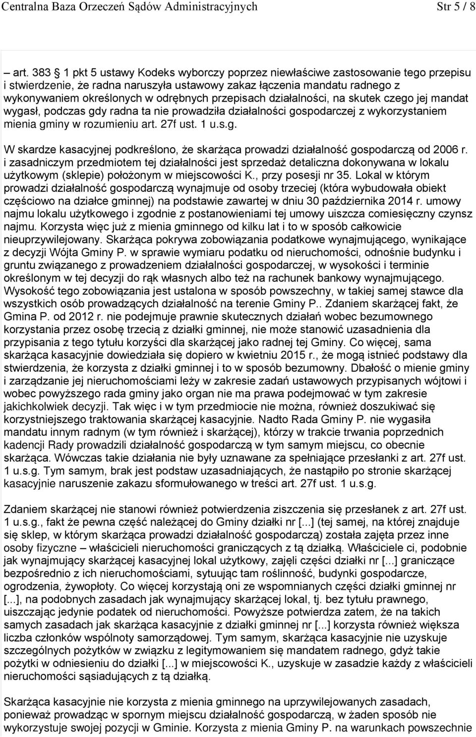 przepisach działalności, na skutek czego jej mandat wygasł, podczas gdy radna ta nie prowadziła działalności gospodarczej z wykorzystaniem mienia gminy w rozumieniu art. 27f ust. 1 u.s.g. W skardze kasacyjnej podkreślono, że skarżąca prowadzi działalność gospodarczą od 2006 r.