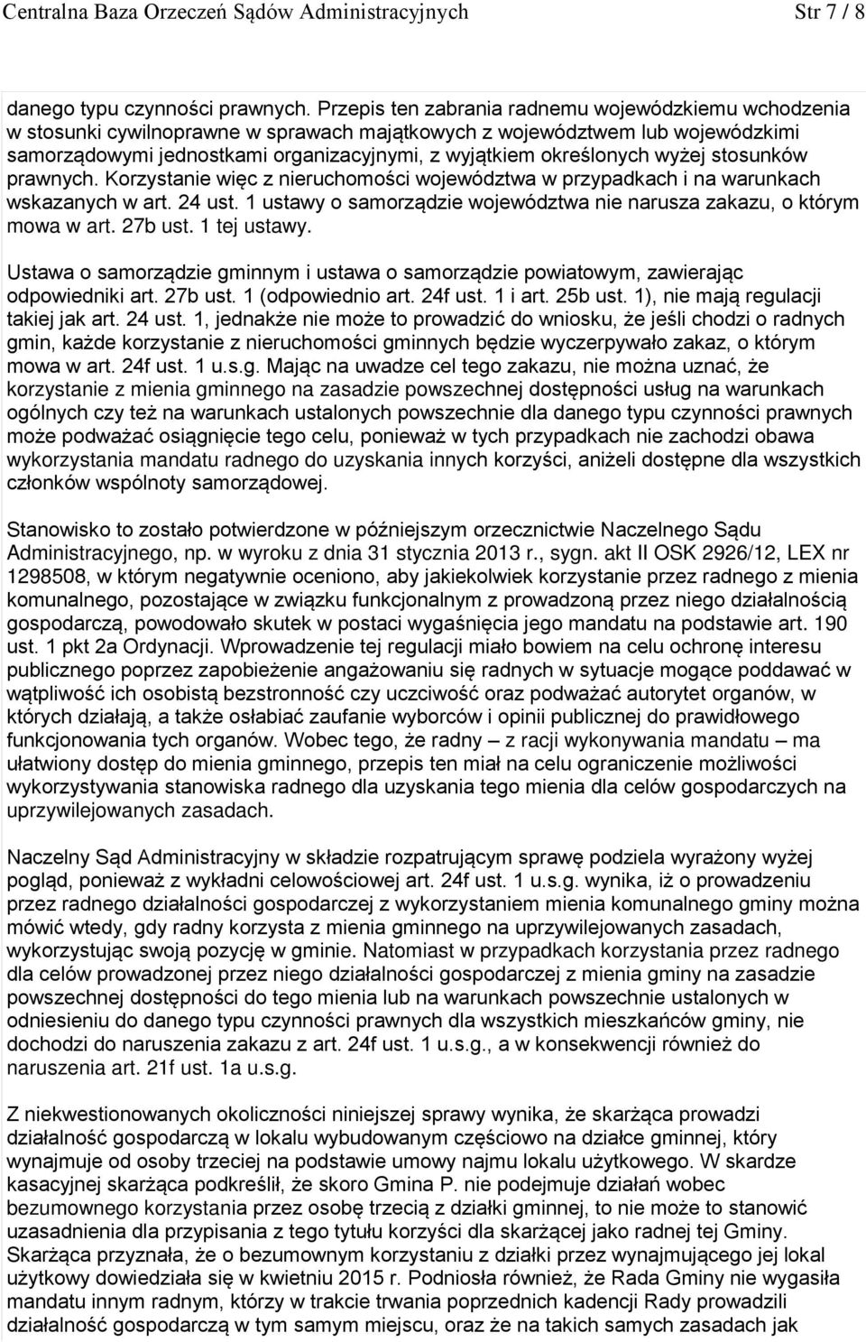 określonych wyżej stosunków prawnych. Korzystanie więc z nieruchomości województwa w przypadkach i na warunkach wskazanych w art. 24 ust.