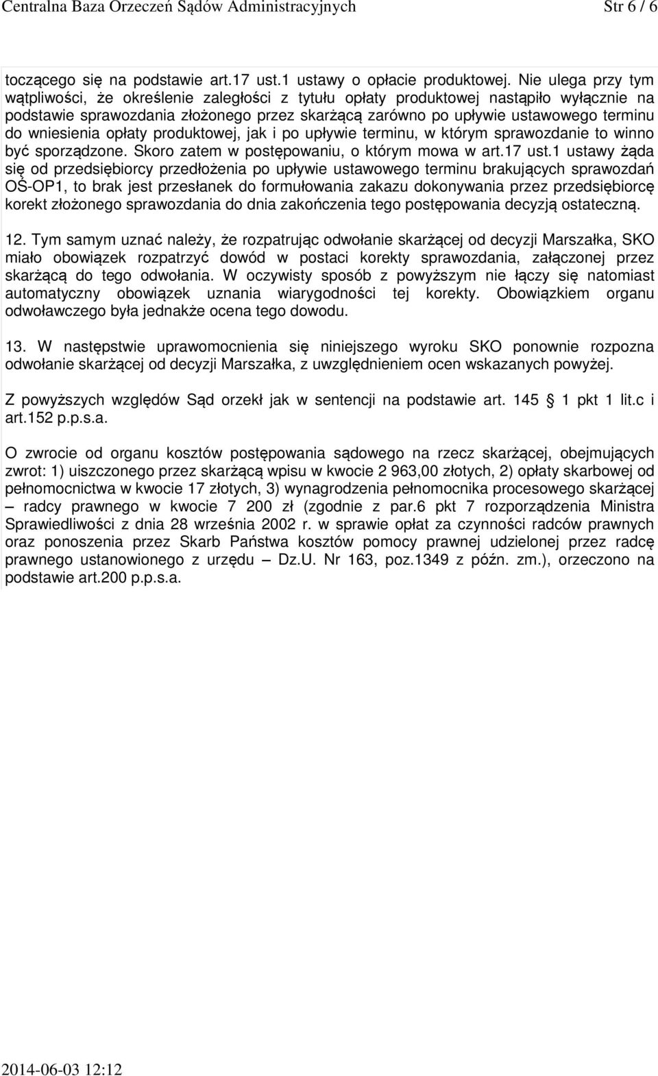 wniesienia opłaty produktowej, jak i po upływie terminu, w którym sprawozdanie to winno być sporządzone. Skoro zatem w postępowaniu, o którym mowa w art.17 ust.