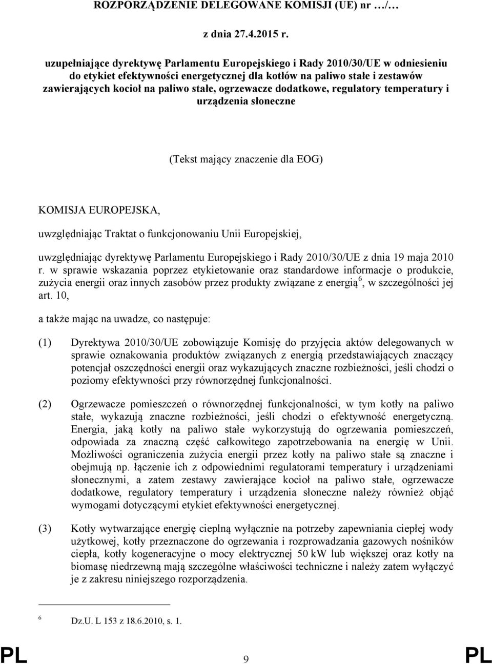 ogrzewacze dodatkowe, regulatory temperatury i urządzenia słoneczne (Tekst mający znaczenie dla EOG) KOMISJA EUROPEJSKA, uwzględniając Traktat o funkcjonowaniu Unii Europejskiej, uwzględniając