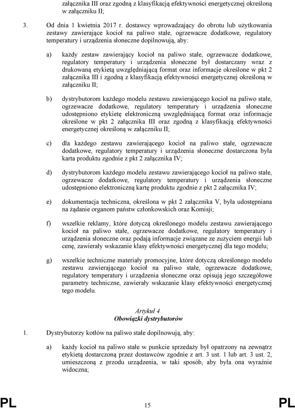 zawierający kocioł na paliwo stałe, ogrzewacze dodatkowe, regulatory temperatury i urządzenia słoneczne był dostarczany wraz z drukowaną etykietą uwzględniającą format oraz informacje określone w pkt