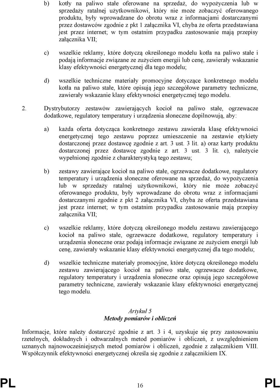 reklamy, które dotyczą określonego modelu kotła na paliwo stałe i podają informacje związane ze zużyciem energii lub cenę, zawierały wskazanie klasy efektywności energetycznej dla tego modelu; d)