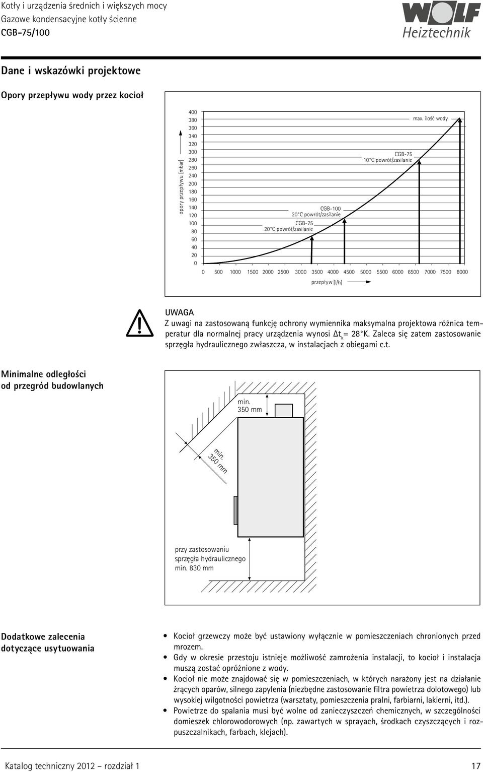 ilość wody 0 500 1000 1500 2000 2500 3000 3500 4000 4500 5000 5500 6000 6500 7000 7500 8000 ilość przepływ wody [l/h] UWAGA Z uwagi na zastosowaną funkcję ochrony wymiennika maksymalna projektowa