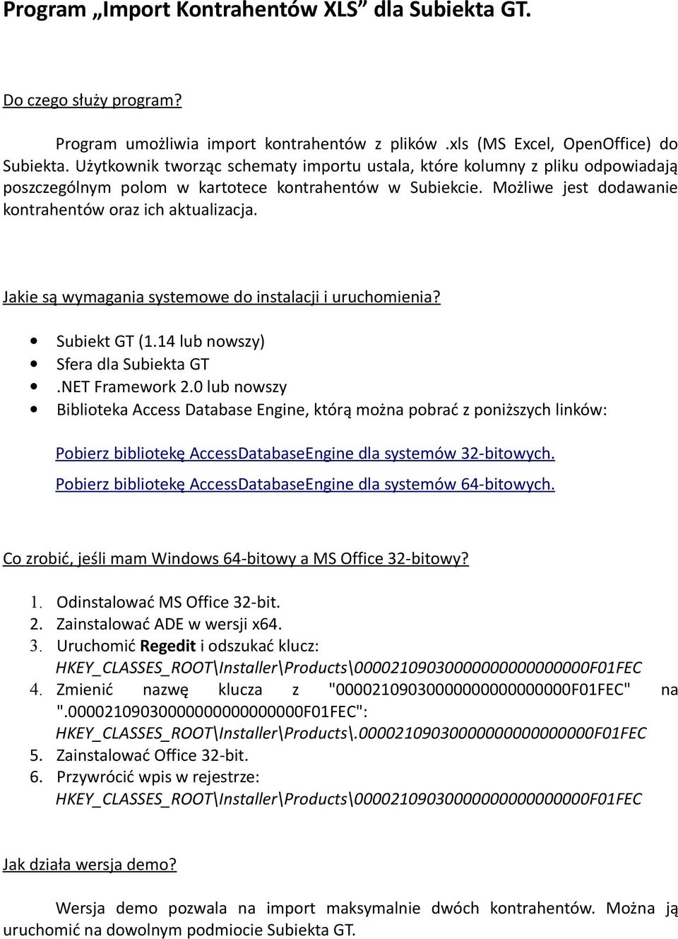 Jakie są wymagania systemowe do instalacji i uruchomienia? Subiekt GT (1.14 lub nowszy) Sfera dla Subiekta GT.NET Framework 2.