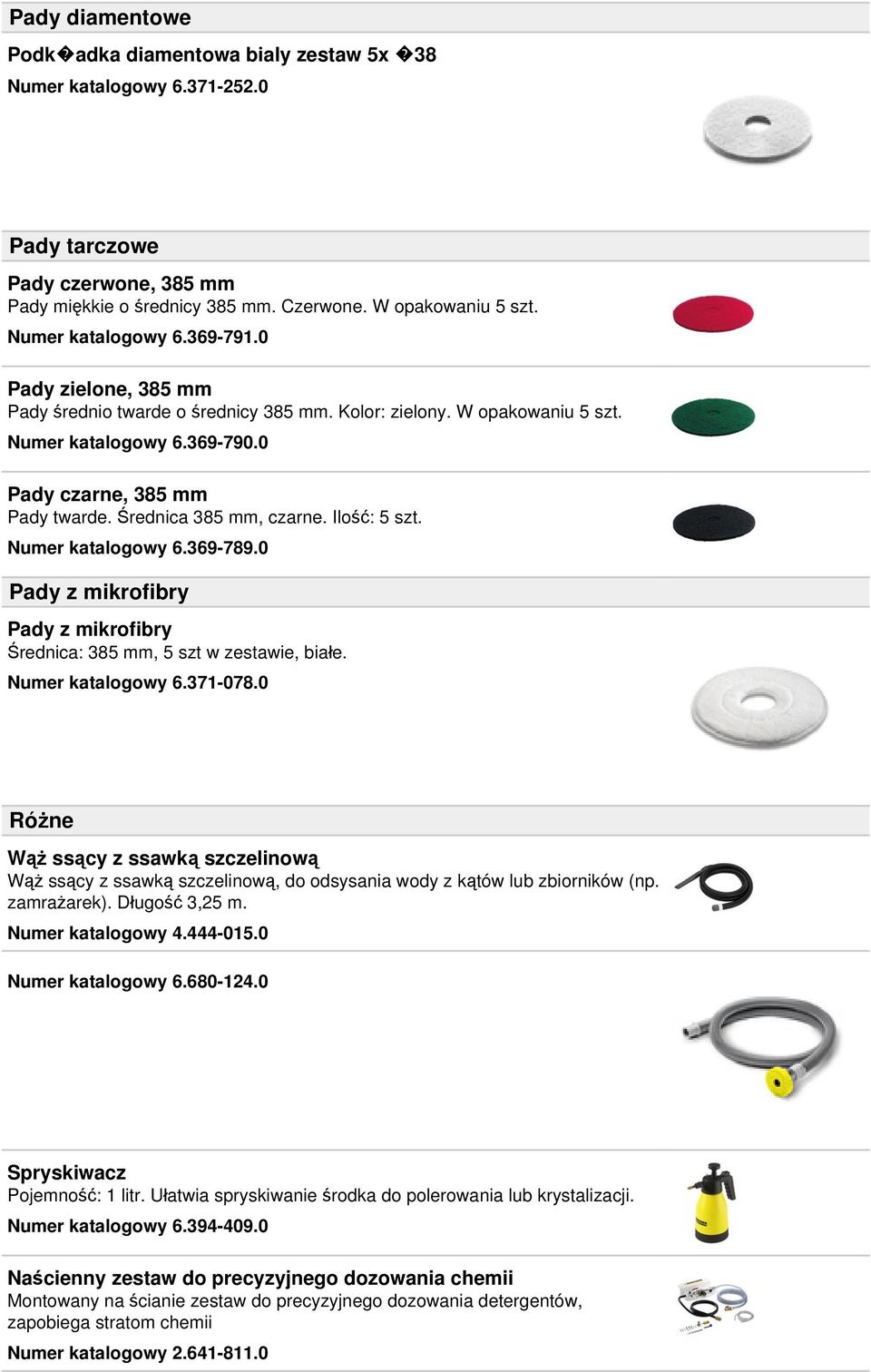 Średnica 385 mm, czarne. Ilość: 5 szt. Numer katalogowy 6.369-789.0 Pady z mikrofibry Pady z mikrofibry Średnica: 385 mm, 5 szt w zestawie, białe. Numer katalogowy 6.371-078.