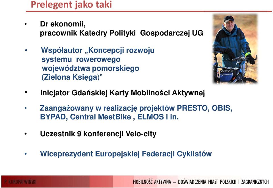 Gdańskiej Karty Mobilności Aktywnej Zaangażowany w realizację projektów PRESTO, OBIS, BYPAD,