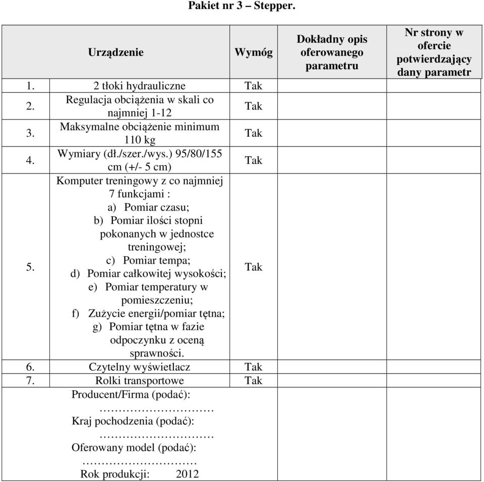 Komputer treningowy z co najmniej 7 funkcjami : a) Pomiar czasu; b) Pomiar ilości stopni pokonanych w jednostce treningowej; c) Pomiar tempa; d) Pomiar