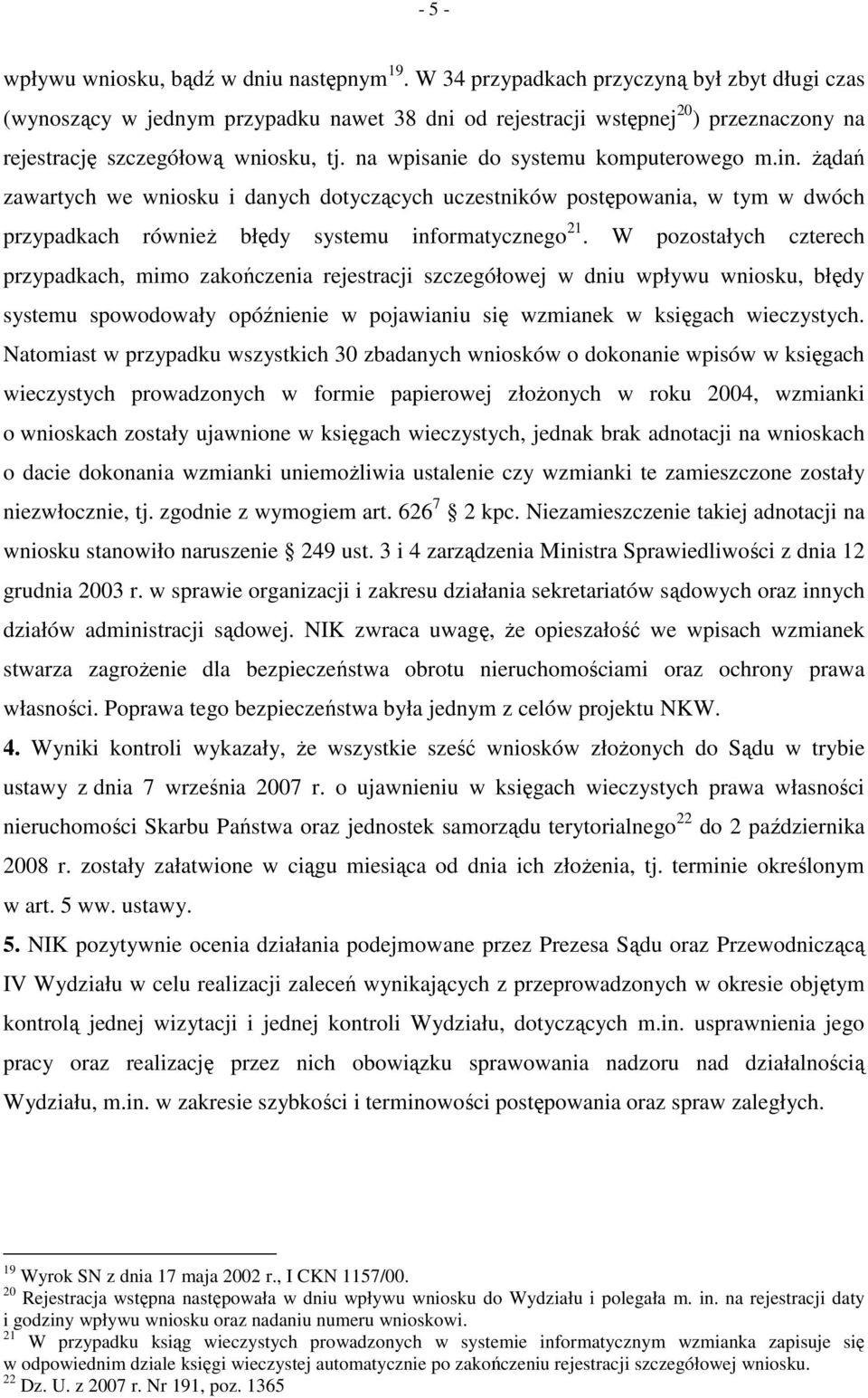 na wpisanie do systemu komputerowego m.in. Ŝądań zawartych we wniosku i danych dotyczących uczestników postępowania, w tym w dwóch przypadkach równieŝ błędy systemu informatycznego 21.