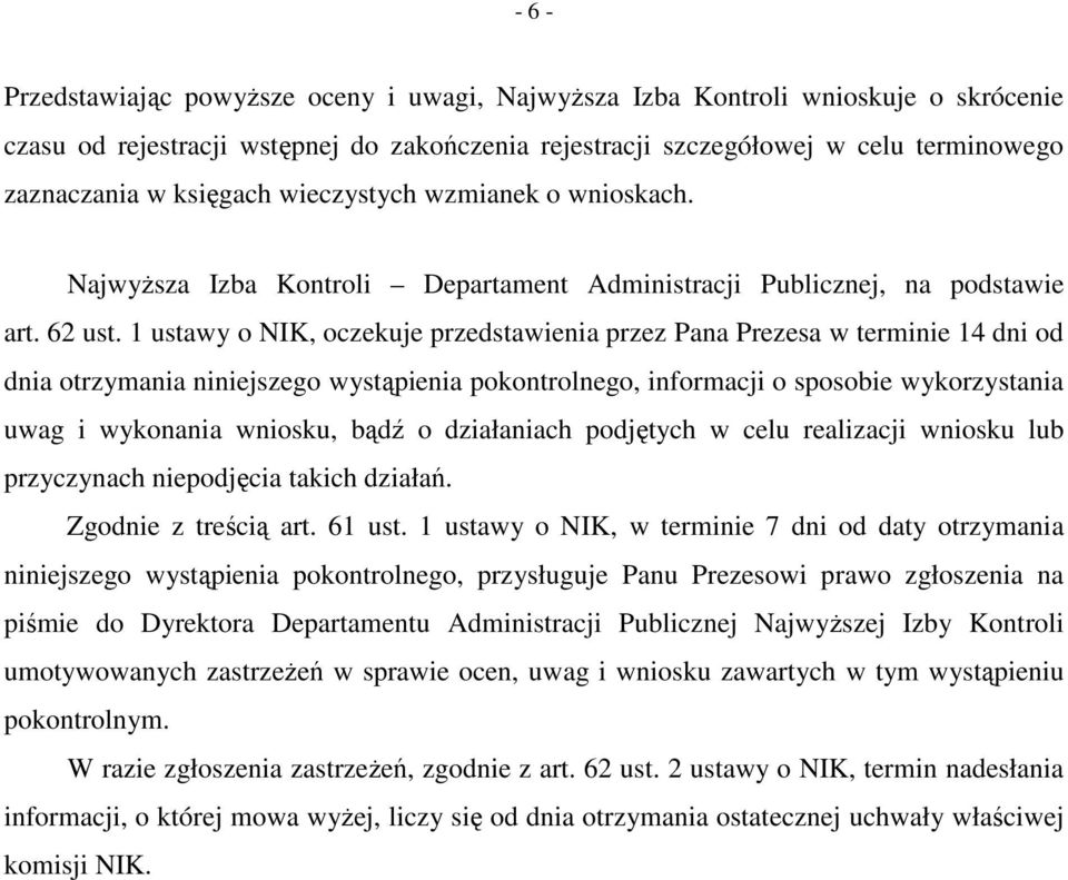 1 ustawy o NIK, oczekuje przedstawienia przez Pana Prezesa w terminie 14 dni od dnia otrzymania niniejszego wystąpienia pokontrolnego, informacji o sposobie wykorzystania uwag i wykonania wniosku,