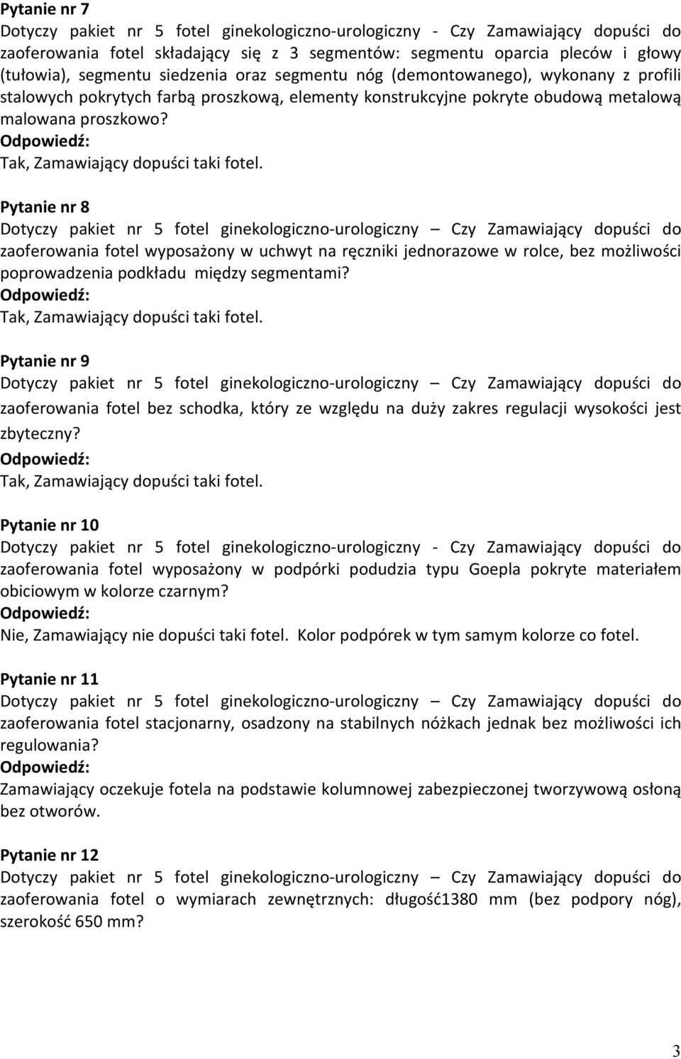 Pytanie nr 8 zaoferowania fotel wyposażony w uchwyt na ręczniki jednorazowe w rolce, bez możliwości poprowadzenia podkładu między segmentami?