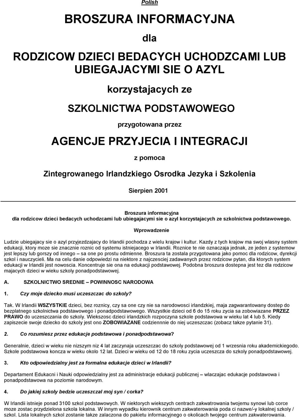 podstawowego. Wprowadzenie Ludzie ubiegajacy sie o azyl przyjezdzajacy do Irlandii pochodza z wielu krajow i kultur.