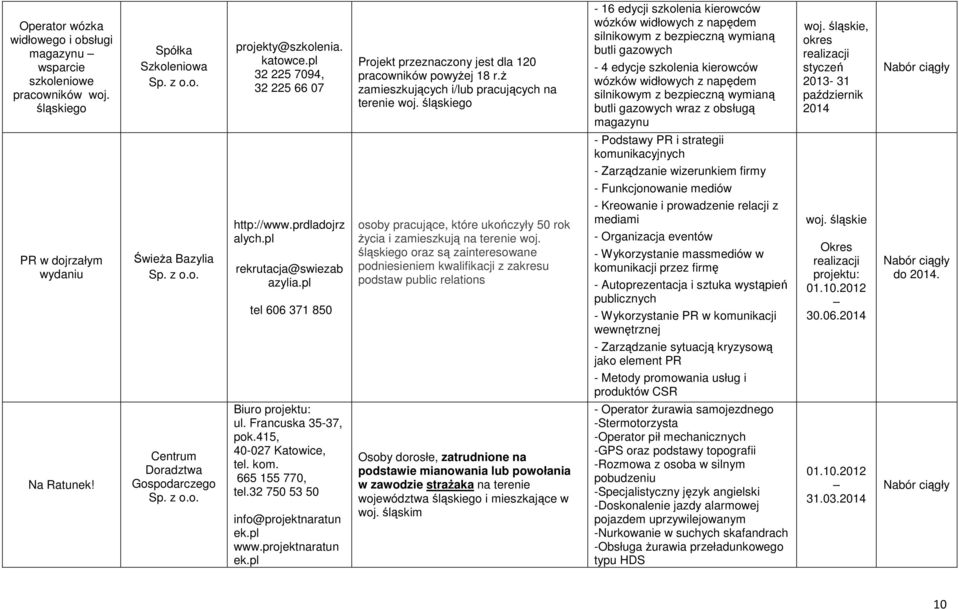 ŝ zamieszkujących i/lub pracujących na terenie go - 16 edycji szkolenia kierowców wózków widłowych z napędem silnikowym z bezpieczną wymianą butli gazowych - 4 edycje szkolenia kierowców wózków