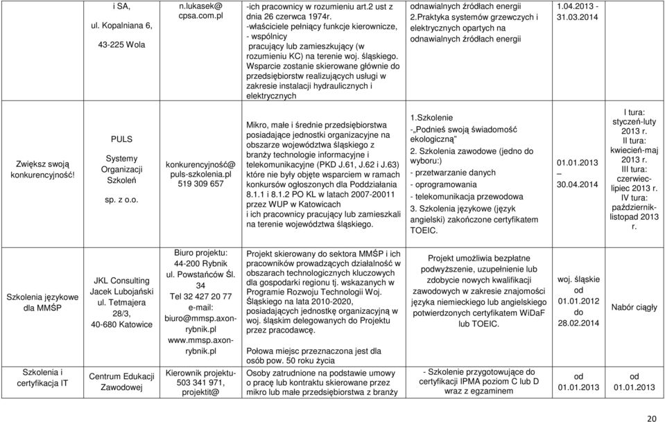 Wsparcie zostanie skierowane głównie przedsiębiorstw realizujących usługi w zakresie instalacji hydraulicznych i elektrycznych odnawialnych źródłach energii 2.